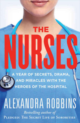 Alexandra Robbins The Nurses: A Year of Secrets, Drama, and Miracles with the Heroes of the Hospital