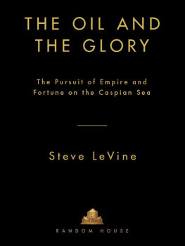 Levine - The Oil and the Glory: The Pursuit of Empire and Fortune on the Caspian Sea