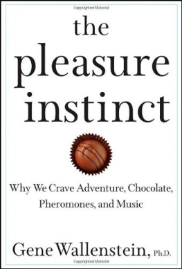 Gene Wallenstein The Pleasure Instinct: Why We Crave Adventure, Chocolate, Pheromones, and Music