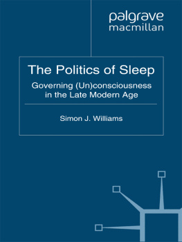 Simon J. Williams The Politics of Sleep: Governing (Un)consciousness in the Late Modern Age