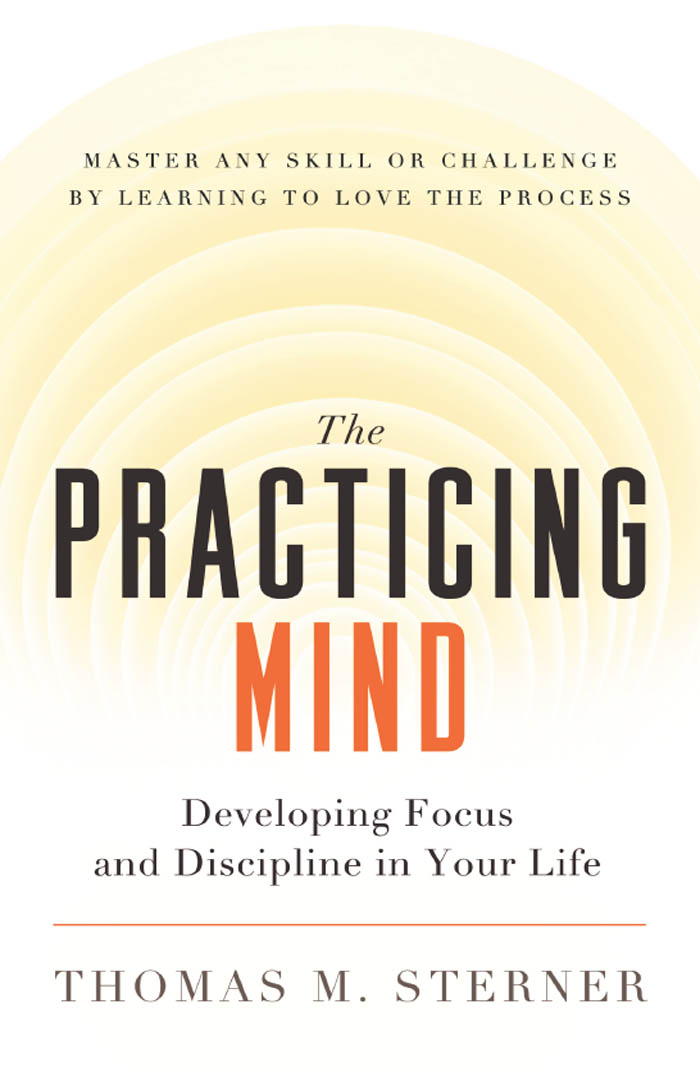 More Praise for The Practicing Mind Thomas Sterners book has provided helpful - photo 1