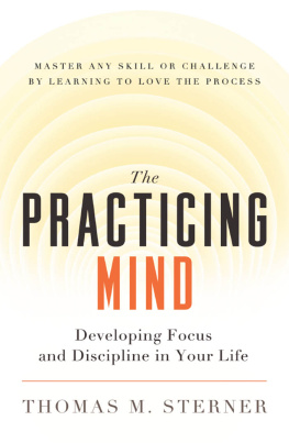 Thomas M. Sterner - The practicing mind: developing focus and discipline in your life: master any skill or challenge by learning to love the process