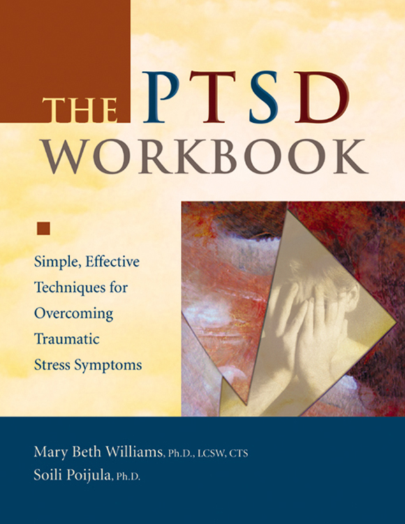 The PTSD Workbook Simple Effective Techniques for Overcoming Traumatic Stress - photo 1