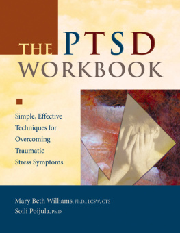 Mary Beth Williams - The PTSD workbook: simple, effective techniques for overcoming traumatic stress symptons