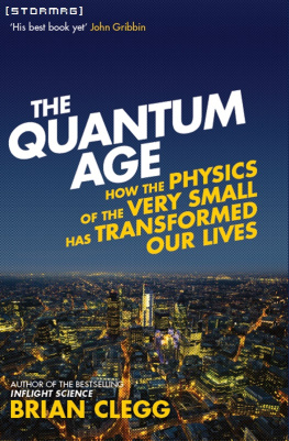 Clegg - The Quantum Age: How the Physics of the Very Small has Transformed Our Lives