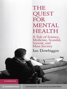 Dowbiggin - The quest for mental health: a tale of science, medicine, scandal, sorrow, and mass society