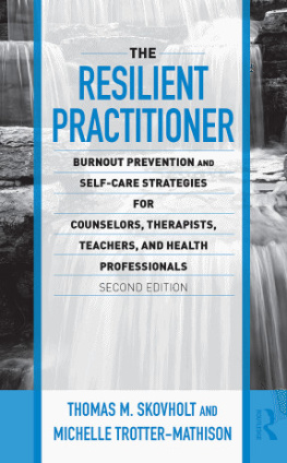 Thomas M. Skovholt - The Resilient Practitioner: Burnout Prevention and Self-Care Strategies for Counselors, Therapists, Teachers, and Health Professionals ... Historical, and Cultural Perspectives)