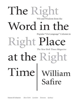 William Safire - The Right Word in the Right Place at the Right Time: Wit and Wisdom from the Popular On Language Column in The New York Times Magazine