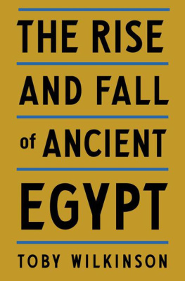 Toby Wilkinson - The Rise and Fall of Ancient Egypt