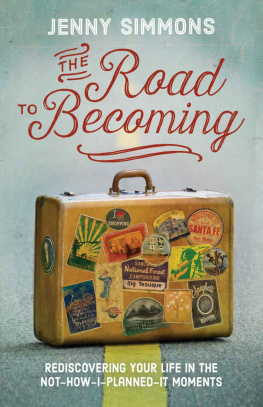 Jenny Simmons The Road to Becoming: Rediscovering Your Life in the Not-How-I-Planned-It Moments