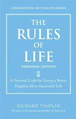 Richard Templar The Rules of Life, Expanded Edition: A Personal Code for Living a Better, Happier, More Successful Life (Richard Templars Rules)