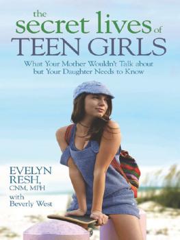 West Beverly The secret lives of teen girls: what your mother wouldnt talk about, but your daughter needs to know