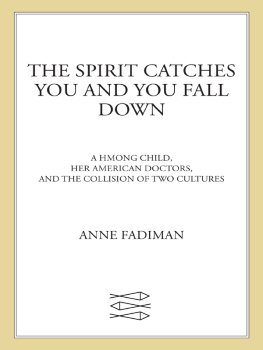 Anne Fadiman - The spirit catches you and you fall down: a Hmong child, her American doctors, and the collision of two cultures