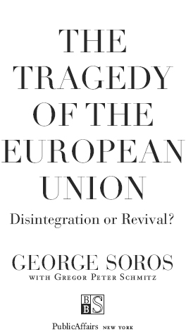 Copyright 2014 by George Soros and Gregor Peter Schmitz Published in the - photo 1