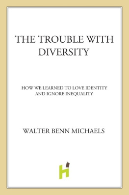 Walter Benn Michaels The trouble with diversity: how we learned to love identity and ignore inequality