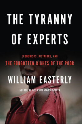 William Easterly - The Tyranny of Experts: Economists, Dictators, and the Forgotten Rights of the Poor