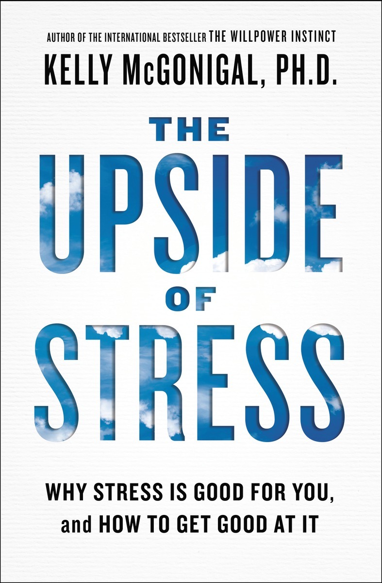 PRAISE FOR THE UPSIDE OF STRESS The Upside of Stress delivers an important - photo 1