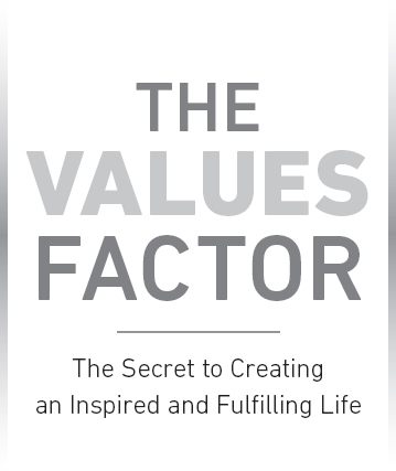 The values factor The Secret to Creating an Inspired and Fulfilling Life - image 2