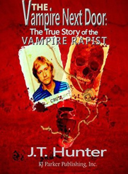 J. T. Hunter & Rj Parker Publishing The Vampire Next Door: The True Story of the Vampire Rapist