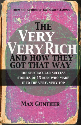 Max Gunther - The very, very rich and how they got that way: the spectacular success stories of 15 men who made it to the very, very top