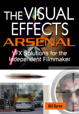 Byrne The visual effects arsenal: VFX solutions for the independent filmmaker