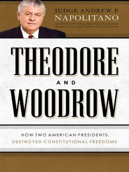 Roosevelt Theodore - Theodore and Woodrow: How Two American Presidents Destroyed Constitutional Freedom