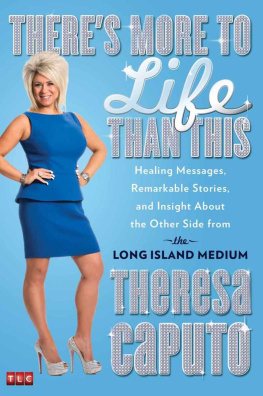 Caputo Theresa Theres More to Life Than This: Healing Messages, Remarkable Stories, and Insight About the Other Side From the Long Island Medium