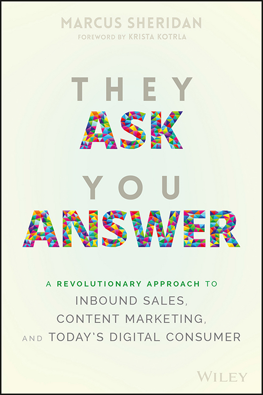 They Ask You Answer A Revolutionary Approach to Inbound Sales Content Marketing and Todays Digital Consumer - image 1