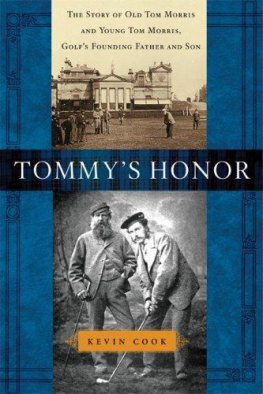 Morris Old Tom - Tommys Honor: The Story of Old Tom Morris and Young Tom Morris, Golfs Founding Father and Son
