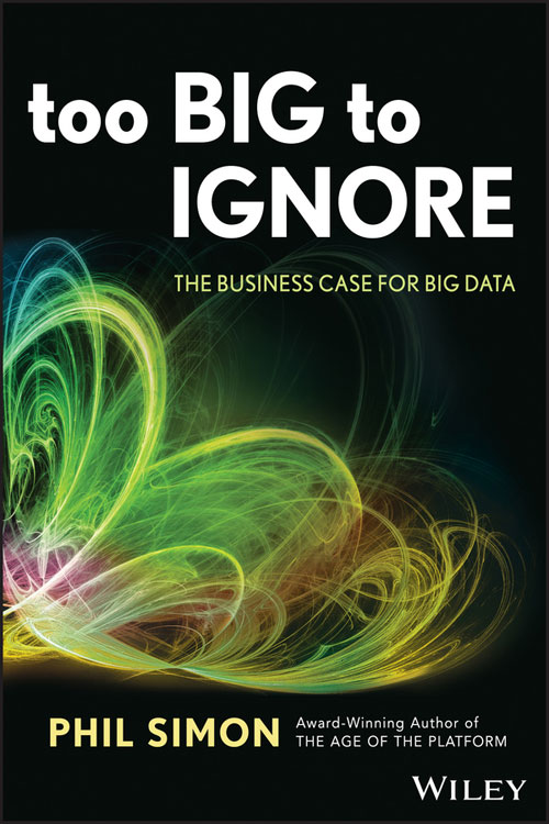 Additional praise for Too Big to Ignore The Business Case for Big Data Today - photo 1