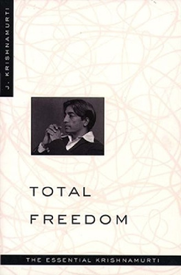 Jiddu Krishnamurti Total Freedom: The Essential Krishnamurti