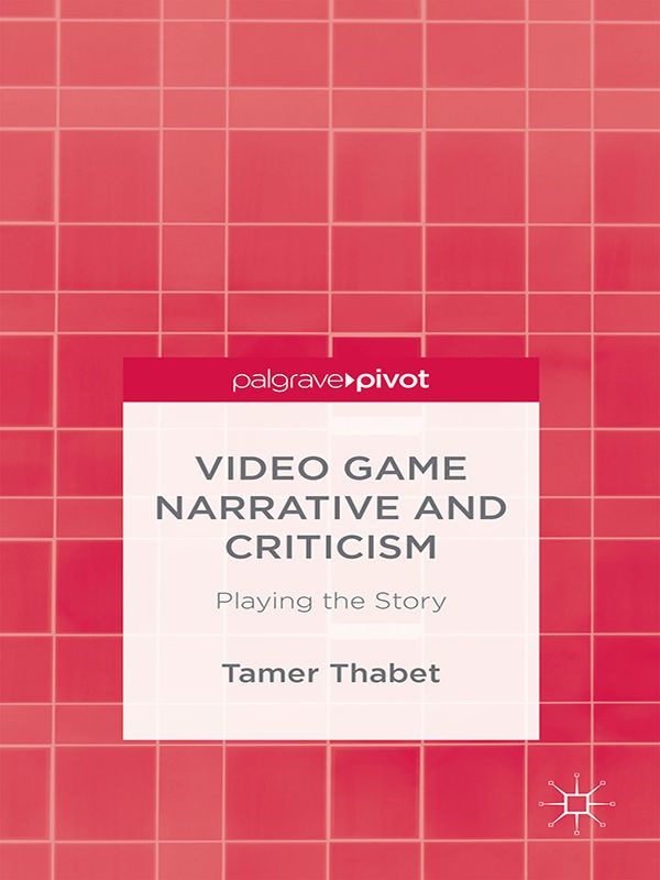 VideoGameNarrativeandCriticism OtherPalgravePivottitles - photo 1