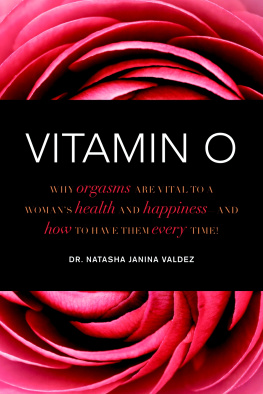 Dr. Natasha Janina Valdez Vitamin O: why orgasms are vital to your health and happiness and how to have them every time!