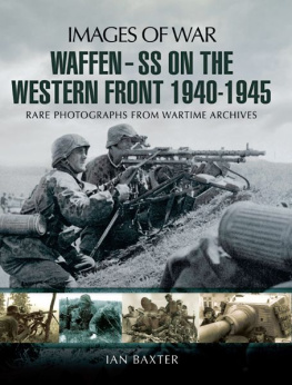 Ian Baxter - Waffen SS on the Western Front: Rare photographs from Wartime Archives