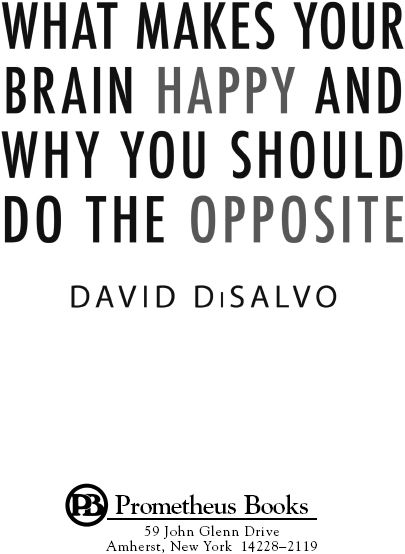 Published 2011 by Prometheus Books What Makes Your Brain Happy and Why You - photo 1