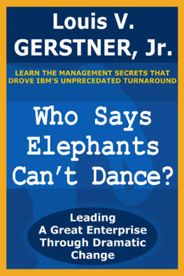 Louis V. Gerstner Who Says Elephants Cant Dance?: Leading a Great Enterprise through Dramatic Change