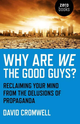 David Cromwell - Why Are We the Good Guys?: Reclaiming Your Mind From the Delusions of Propaganda