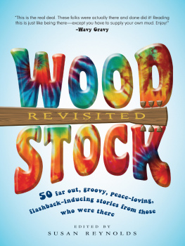 Susan Reynolds - Woodstock Revisited: 50 Far Out, Groovy, Peace-Loving, Flashback-Inducing Stories From Those Who Were There