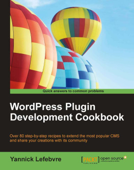 Lefebvre - WordPress plugin development cookbook: over 80 step-by-step recipes to extend the most popular CMS and share your creations with its community