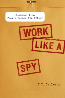 Carleson - Work Like a Spy: Business Tips from a Former CIA Officer