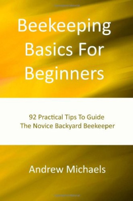 Andrew Michaels Beekeeping Basics for Beginners: 92 Practical Tips to Guide the Novice Backyard Beekeeper