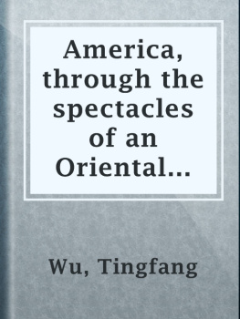 Wu Tingfang America Through the Spectacles of an Oriental Diplomat