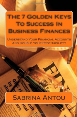 Sabrina Antou The 7 Golden Keys to Success in Business Finances: Understand Your Financial Accounts and Double Your Profitability!