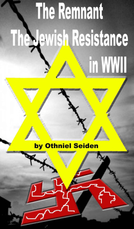 Othniel J. Seiden - The Remnant - The Jewish Resistance in WWII
