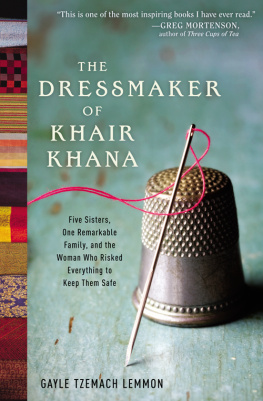 Gayle Tzemach Lemmon - The Dressmaker of Khair Khana: Five Sisters, One Remarkable Family, and the Woman Who Risked Everything to Keep Them Safe