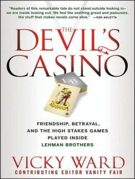 Vicky Ward The Devils Casino: Friendship, Betrayal, and the High Stakes Games Played Inside Lehman Brothers