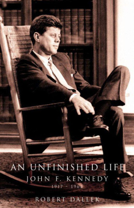 Robert Dallek - An Unfinished Life: John F. Kennedy, 1917-1963