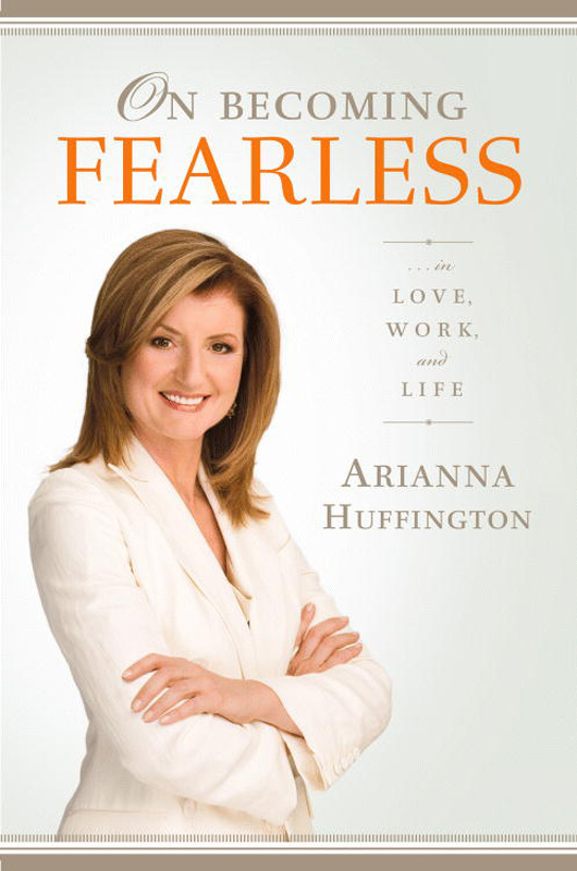 Copyright 2006 by Arianna Huffington On Fearlessness essays are individually - photo 1