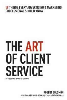 Robert Solomon - The Art of Client Service, Revised and Updated Edition: 58 Things Every Advertising & Marketing Professional Should Know