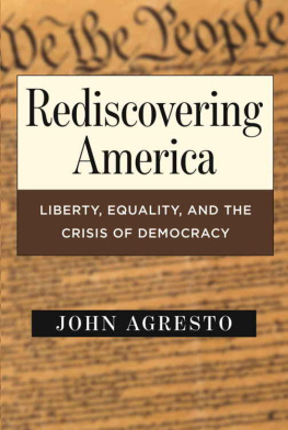 John Agresto - Rediscovering America: Liberty, Equality, and the Crisis of Democracy